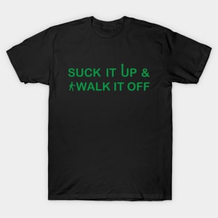 Suck It Up, Walk It Off T-Shirt